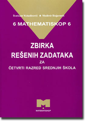 Matematiskop 6 - zbirka rešenih zadataka za četvrti razred srednjih škola